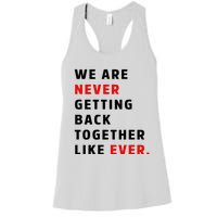 We Are Never Getting Back Together Like Ever Women's Racerback Tank