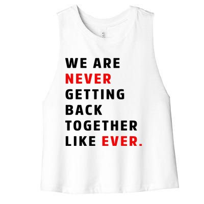 We Are Never Getting Back Together Like Ever Women's Racerback Cropped Tank