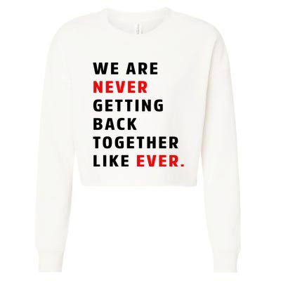 We Are Never Getting Back Together Like Ever Cropped Pullover Crew