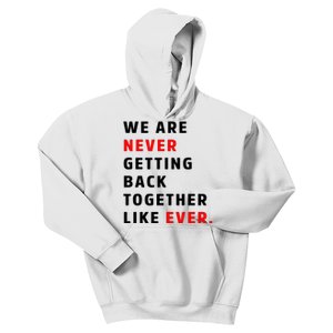 We Are Never Getting Back Together Like Ever Kids Hoodie