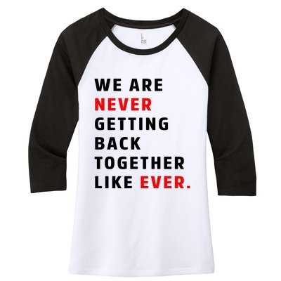 We Are Never Getting Back Together Like Ever Women's Tri-Blend 3/4-Sleeve Raglan Shirt