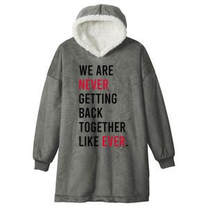 We Are Never Getting Back Together Like Ever Hooded Wearable Blanket