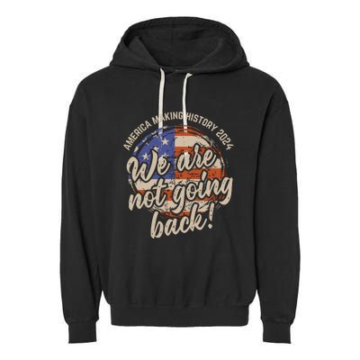 We Are Not Going Back America History 2024 Speech Usa Flag Garment-Dyed Fleece Hoodie