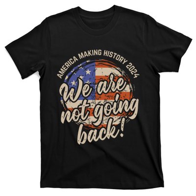 We Are Not Going Back America History 2024 Speech Usa Flag T-Shirt