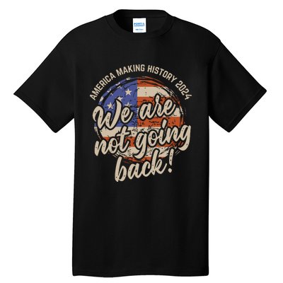 We Are Not Going Back America History 2024 Speech Usa Flag Tall T-Shirt