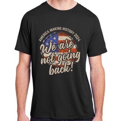 We Are Not Going Back America History 2024 Speech Usa Flag Adult ChromaSoft Performance T-Shirt