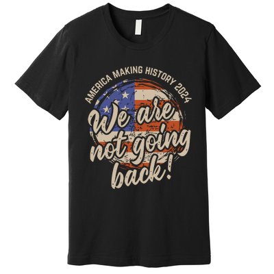 We Are Not Going Back America History 2024 Speech Usa Flag Premium T-Shirt