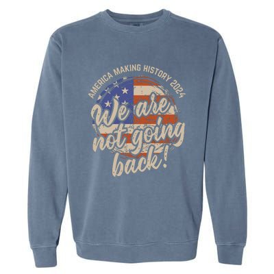 We Are Not Going Back America History 2024 Speech Usa Flag Garment-Dyed Sweatshirt