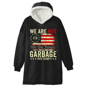 We Are Not Garbage Votetrump 2024 Trump Supporter Garbage Hooded Wearable Blanket