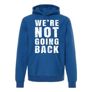 We Are Not Going Back Vote For 2024 President Kamalaharris Gift Premium Hoodie