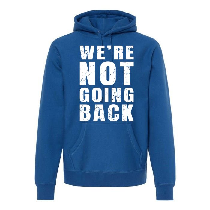 We Are Not Going Back Vote For 2024 President Kamalaharris Gift Premium Hoodie