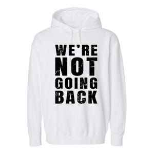 We Are Not Going Back Vote For 2024 President Kamalaharris Gift Garment-Dyed Fleece Hoodie