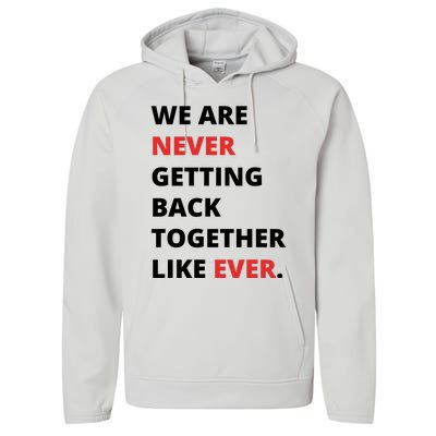 We Are Never Getting Back Together Like Ever Performance Fleece Hoodie