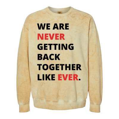 We Are Never Getting Back Together Like Ever Colorblast Crewneck Sweatshirt