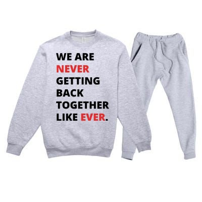 We Are Never Getting Back Together Like Ever Premium Crewneck Sweatsuit Set