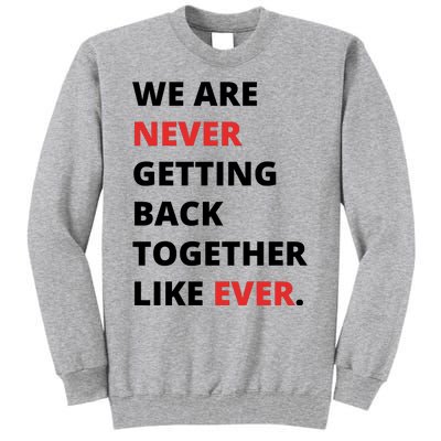 We Are Never Getting Back Together Like Ever Tall Sweatshirt