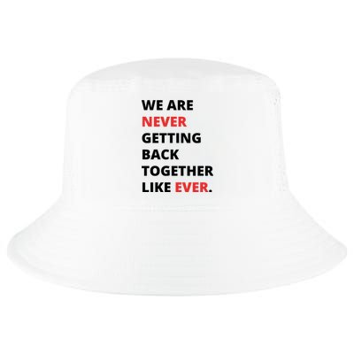 We Are Never Getting Back Together Like Ever Cool Comfort Performance Bucket Hat