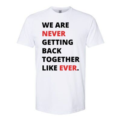 We Are Never Getting Back Together Like Ever Softstyle® CVC T-Shirt