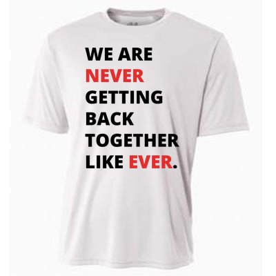 We Are Never Getting Back Together Like Ever Cooling Performance Crew T-Shirt