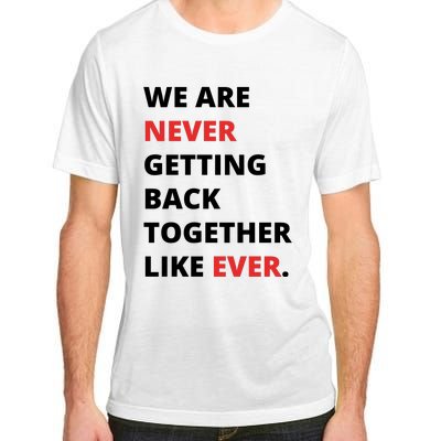 We Are Never Getting Back Together Like Ever Adult ChromaSoft Performance T-Shirt