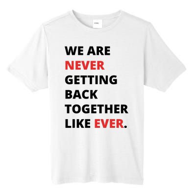 We Are Never Getting Back Together Like Ever Tall Fusion ChromaSoft Performance T-Shirt