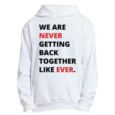 We Are Never Getting Back Together Like Ever Urban Pullover Hoodie