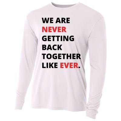 We Are Never Getting Back Together Like Ever Cooling Performance Long Sleeve Crew