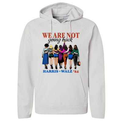 We Are Not Going Back Kamala Harris Waltz 24 Madam President Performance Fleece Hoodie