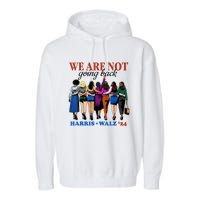 We Are Not Going Back Kamala Harris Waltz 24 Madam President Garment-Dyed Fleece Hoodie