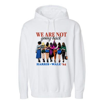 We Are Not Going Back Kamala Harris Waltz 24 Madam President Garment-Dyed Fleece Hoodie