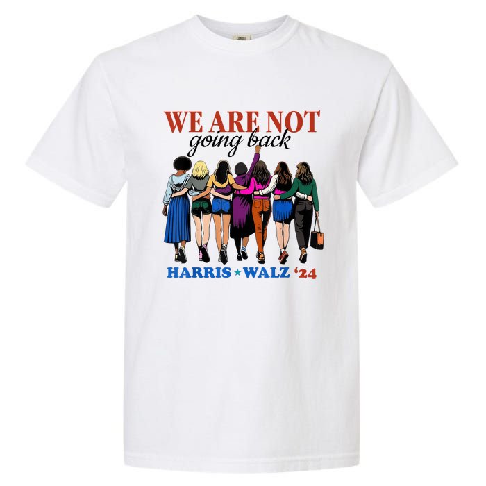 We Are Not Going Back Kamala Harris Waltz 24 Madam President Garment-Dyed Heavyweight T-Shirt