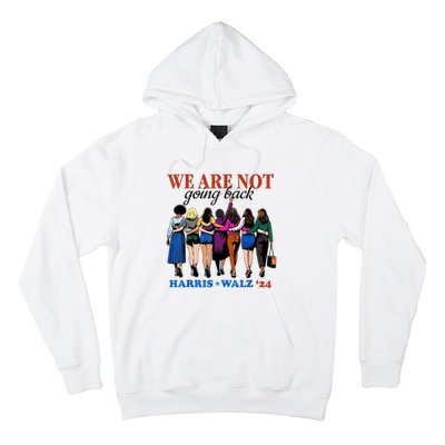 We Are Not Going Back Kamala Harris Waltz 24 Madam President Hoodie