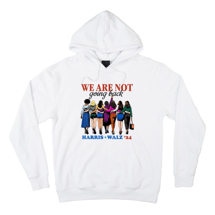 We Are Not Going Back Kamala Harris Waltz 24 Madam President Hoodie