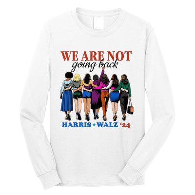 We Are Not Going Back Kamala Harris Waltz 24 Madam President Long Sleeve Shirt