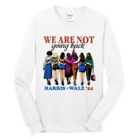 We Are Not Going Back Kamala Harris Waltz 24 Madam President Tall Long Sleeve T-Shirt