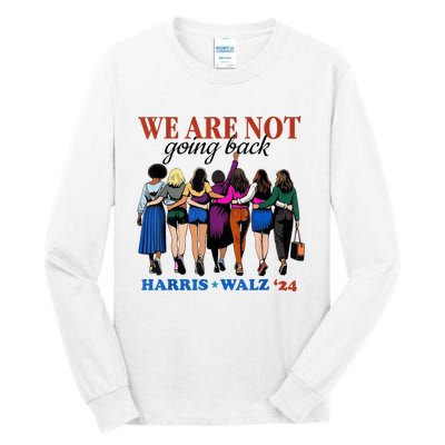 We Are Not Going Back Kamala Harris Waltz 24 Madam President Tall Long Sleeve T-Shirt