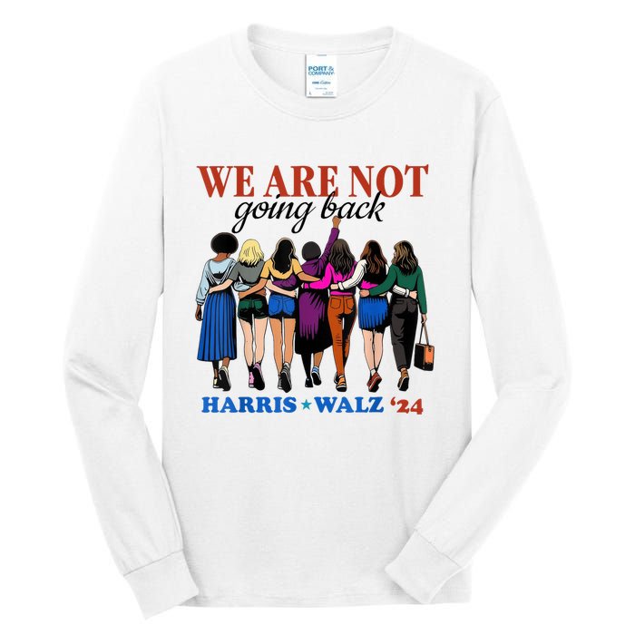 We Are Not Going Back Kamala Harris Waltz 24 Madam President Tall Long Sleeve T-Shirt