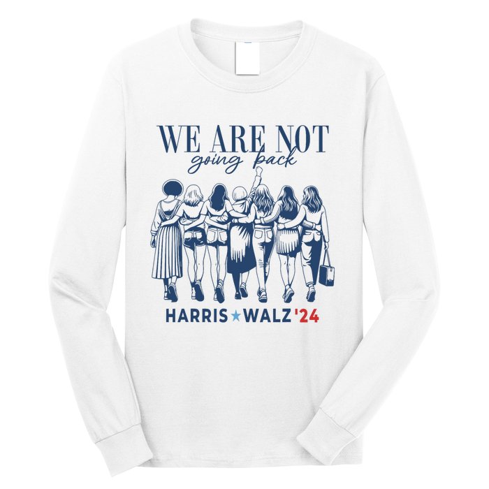 We Are Not Going Back Kamala Harris Waltz 24 Madam President Long Sleeve Shirt