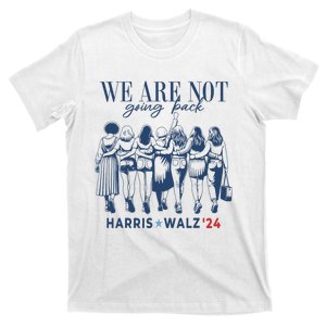 We Are Not Going Back Kamala Harris Waltz 24 Madam President T-Shirt