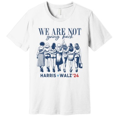 We Are Not Going Back Kamala Harris Waltz 24 Madam President Premium T-Shirt