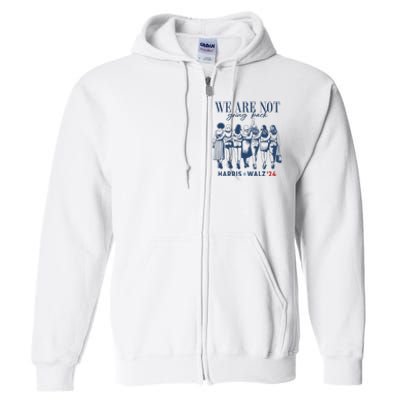 We Are Not Going Back Kamala Harris Waltz 24 Madam President Full Zip Hoodie