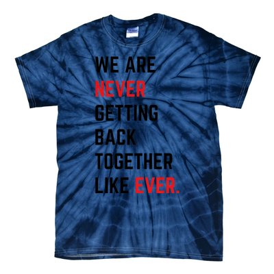 We Are Never Getting Back Together Like Ever Eras TS Lover Tie-Dye T-Shirt