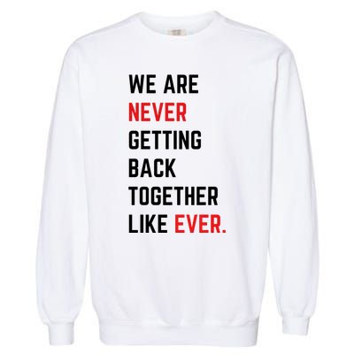 We Are Never Getting Back Together Like Ever Eras TS Lover Garment-Dyed Sweatshirt