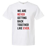 We Are Never Getting Back Together Like Ever Eras TS Lover Garment-Dyed Heavyweight T-Shirt