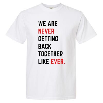 We Are Never Getting Back Together Like Ever Eras TS Lover Garment-Dyed Heavyweight T-Shirt