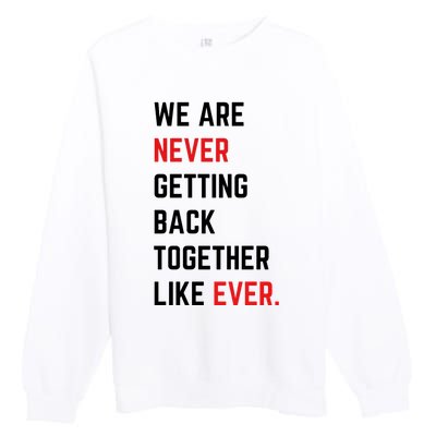 We Are Never Getting Back Together Like Ever Eras TS Lover Premium Crewneck Sweatshirt