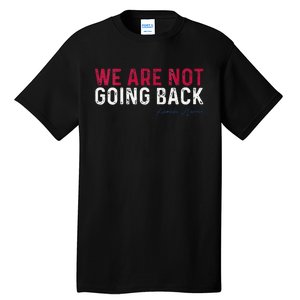 We Are Not Going Back 2024 Tall T-Shirt