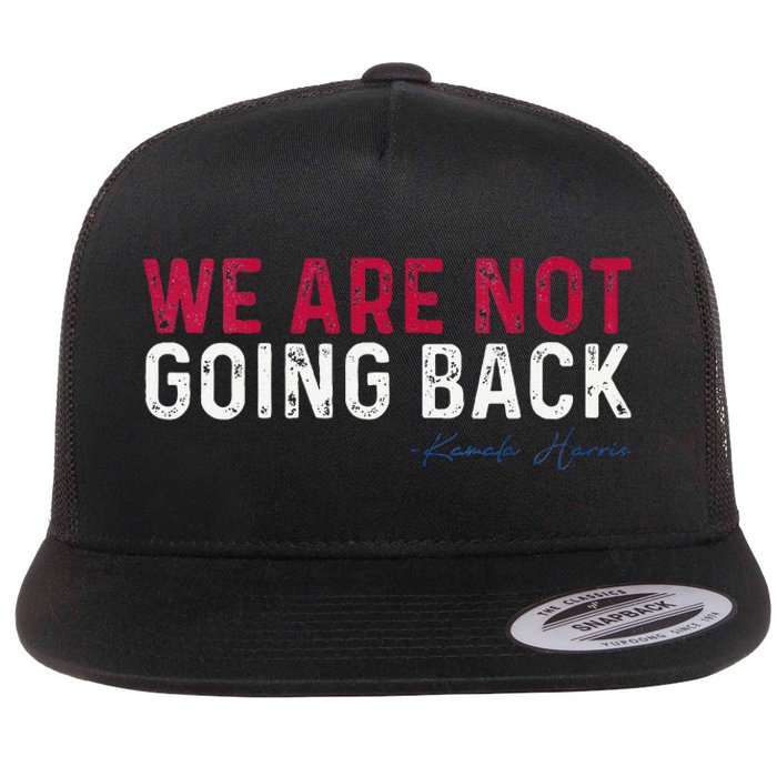 We Are Not Going Back 2024 Flat Bill Trucker Hat