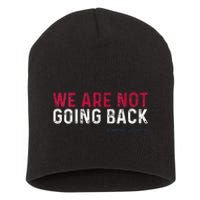 We Are Not Going Back 2024 Short Acrylic Beanie