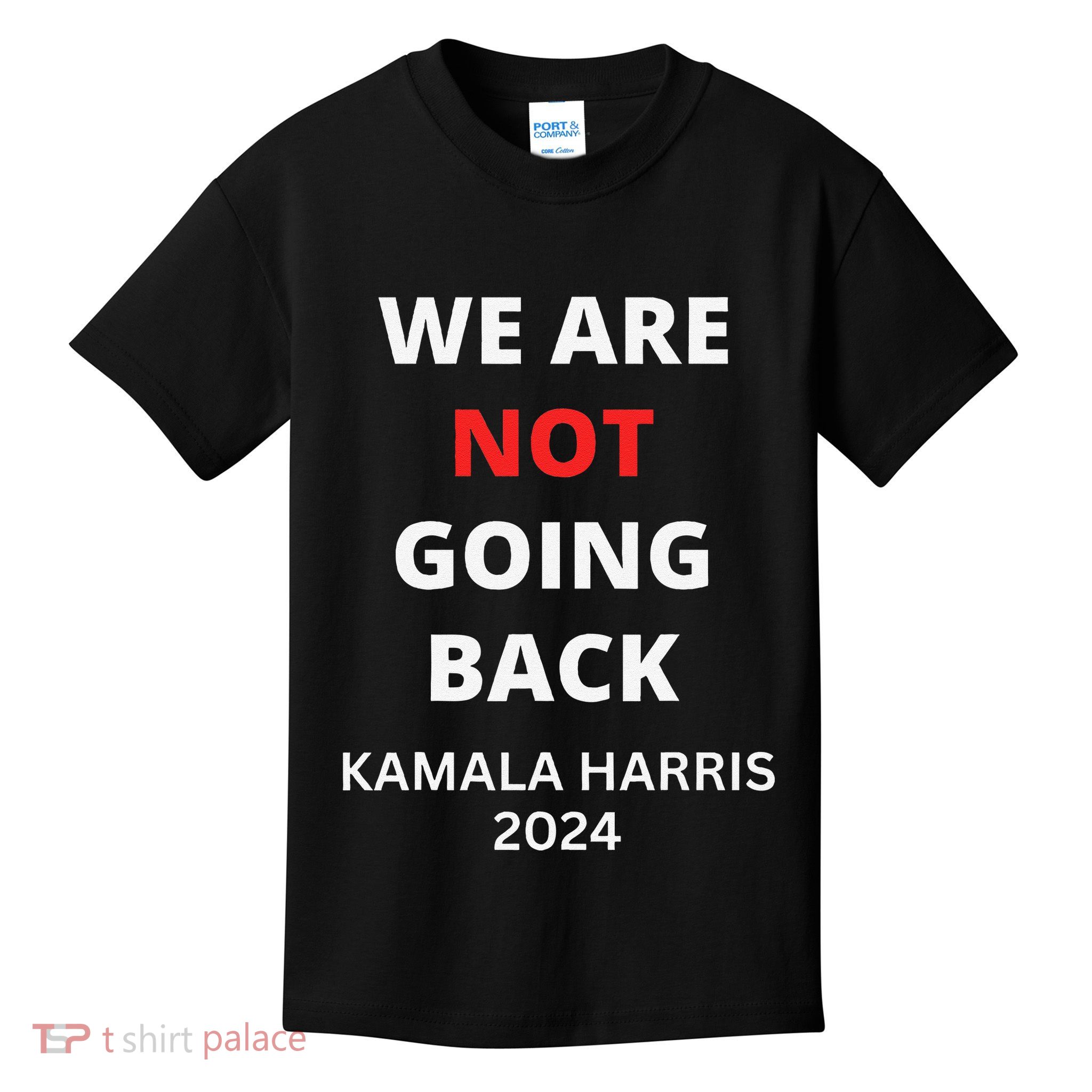 We Are Not Going Back Kamala Harris Kids T-Shirt